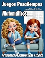 Juegos Pasatiempos Matemáticos para Niños 8-12 Años: Actividades de Matemáticas y Lógica: Sopa de Letras y Números. Crucigrama Matemático, Sumas ... para Mentes Jóvenes.) (Spanish Edition) B0DG1KKZ9H Book Cover