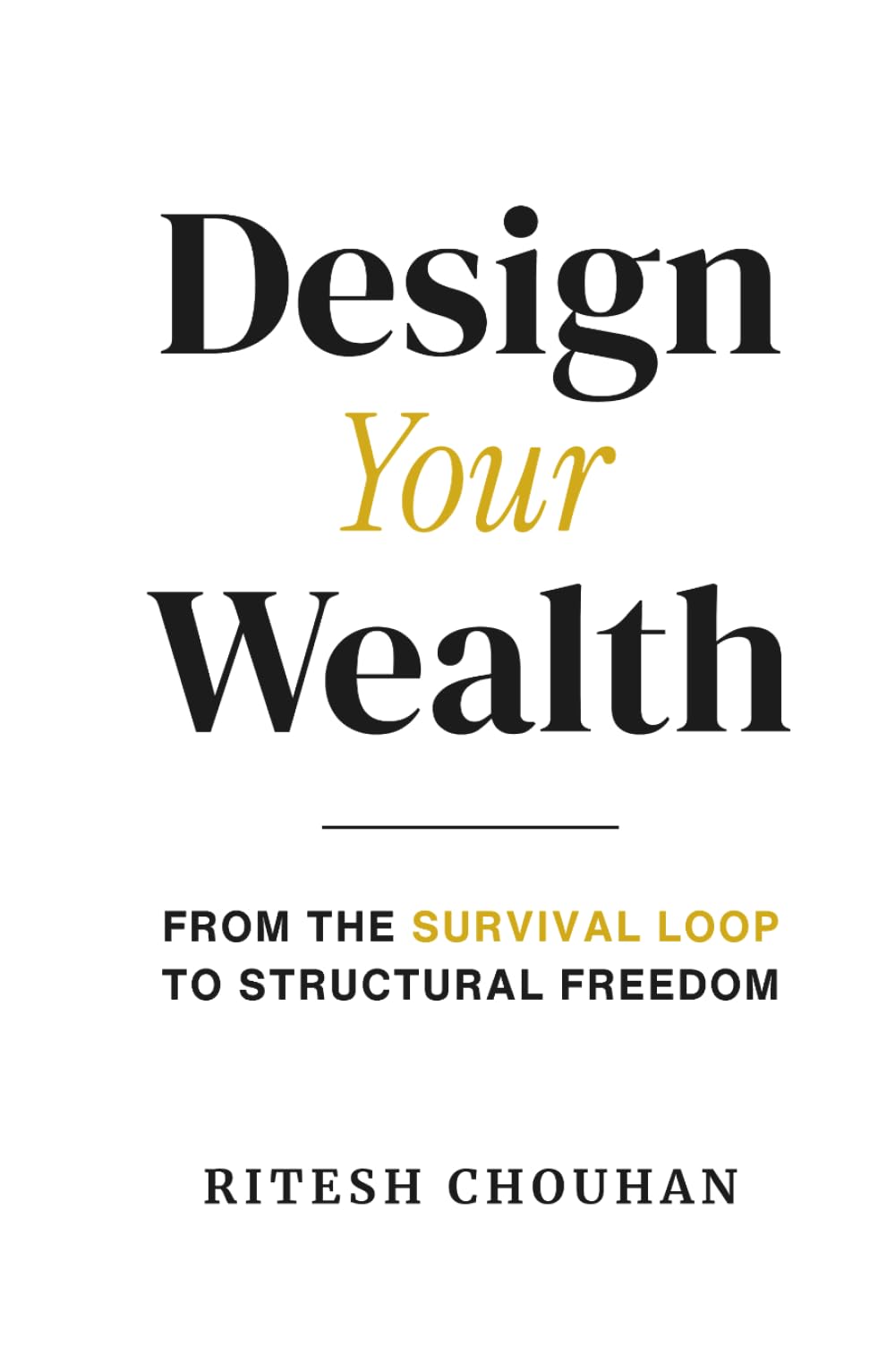 Design Your Wealth: From The Survival Loop to Structural Freedom