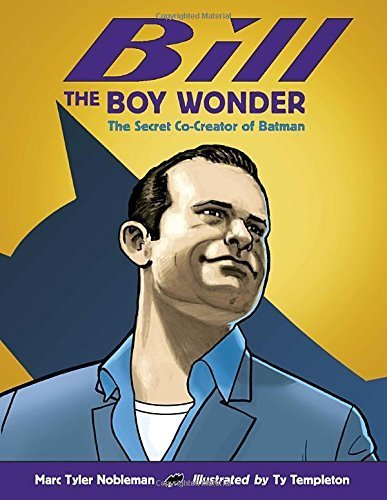 Bill the Boy Wonder: The Secret Co-Creator of Batman by Marc Tyler Nobleman (2012) Hardcover