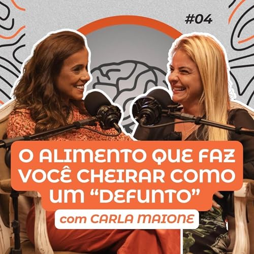 O ALIMENTO QUE FAZ VOC&Ecirc; CHEIRAR COMO "DEFUNTO" com CARLA MAIONE | Pod Ser Magra #epis&oacute;dio04
