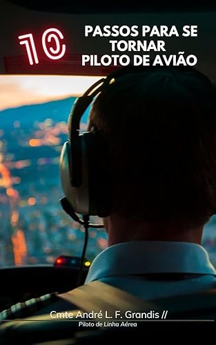 10 Passos para se Tornar um Piloto de Avião: Desvende os Segredos e Conquiste os Céus com Confiança!