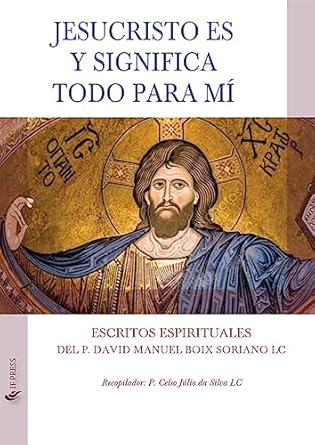 Jesucristo es y significa todo para mí: Escritos espirituales del P. David Manuel Boix Soriano LC (Spiritualitas) (Spanish Edition)