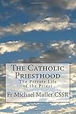 The Catholic Priesthood: The Private Life of the Priest