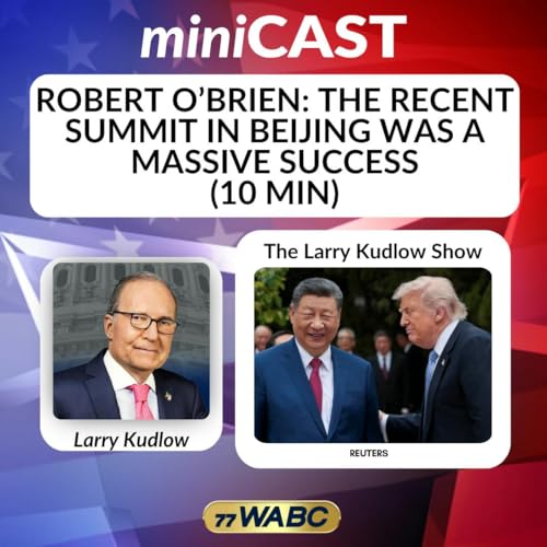 Robert O&rsquo;Brien: The Recent Summit in Beijing Was a Massive Success | 05-16-26