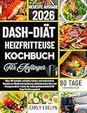 DASH-DIÄT HEISSLUFTFRITTEUSE KOCHBUCH FÜR ANFÄNGER 2026: Über 120 schnelle, einfache, leckere und natriumarme Rezepte zur Blutdruckregulierung, Diabetesprävention und Herzgesundheit. (+ Speiseplan )