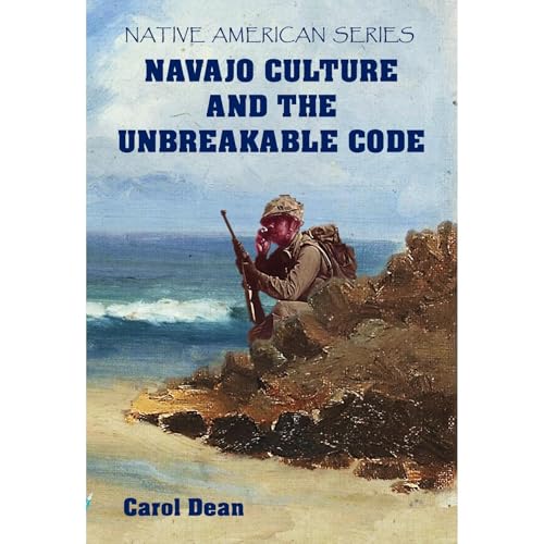 Navajo Culture and the Unbreakable Code Audiolibro Por Carol Dean arte de portada