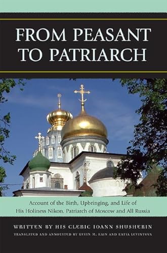 From Peasant to Patriarch: Account of the Birth, Upbringing, and Life of His Holiness Nikon, Patriarch of Moscow and All Russia