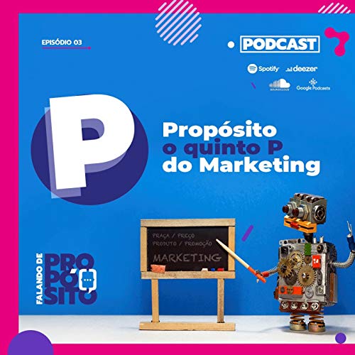 Ep.03 - Prop&oacute;sito o quinto P do marketing
