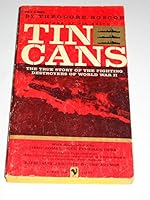 Tin Cans,: The true story of the fighting destroyers of World War II B000LTYZVK Book Cover