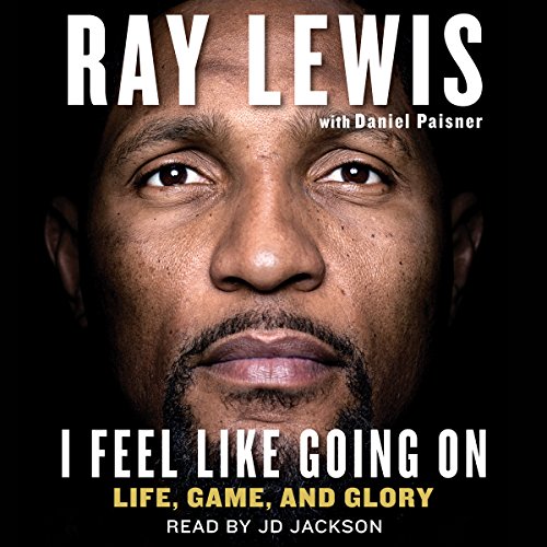I Feel Like Going On: Life, Game, And Glory (English Edition) EBook : Lewis, Ray, Paisner, Daniel