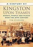 kingston upon thames map  A Century of Kingston-upon-Thames: Events, People and Places Over the 20th Century (Century of South of England)