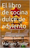  El libro de cocina dulce de adviento: los postres más deliciosos para la temporada de frío