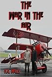 The War in the Air: H.G. Wells' Prophetic Novel (Timeless Classic Books)