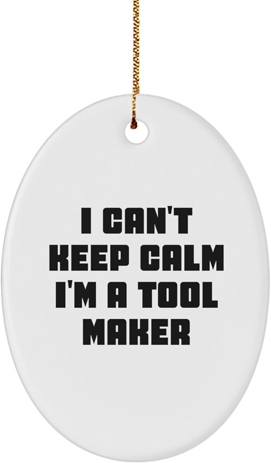 Funny 'I Can't Keep Calm I'm A Tool Maker' Oval Ornament Gifts from Friends for Tool Makers Christmas Unique Gifts