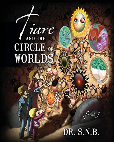 TIARE AND THE CIRCLE OF WORLDS: BOOK 1 By S. N.b. **BRAND NEW**