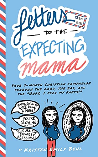 Letters to the Expecting Mama: Your 9-month Christian companion through the good, the bad, and the 