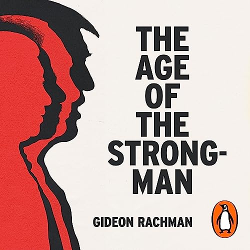 The Age of the Strongman by Gideon Rachman episode artwork