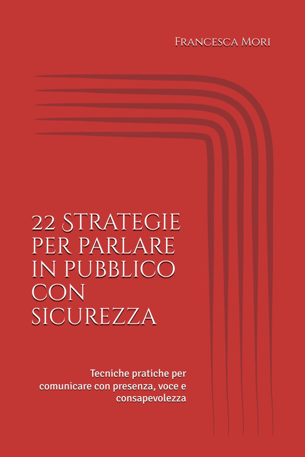 22 Strategie per parlare in pubblico con sicurezza: Tecniche pratiche per comunicare con presenza, voce e consapevolezza