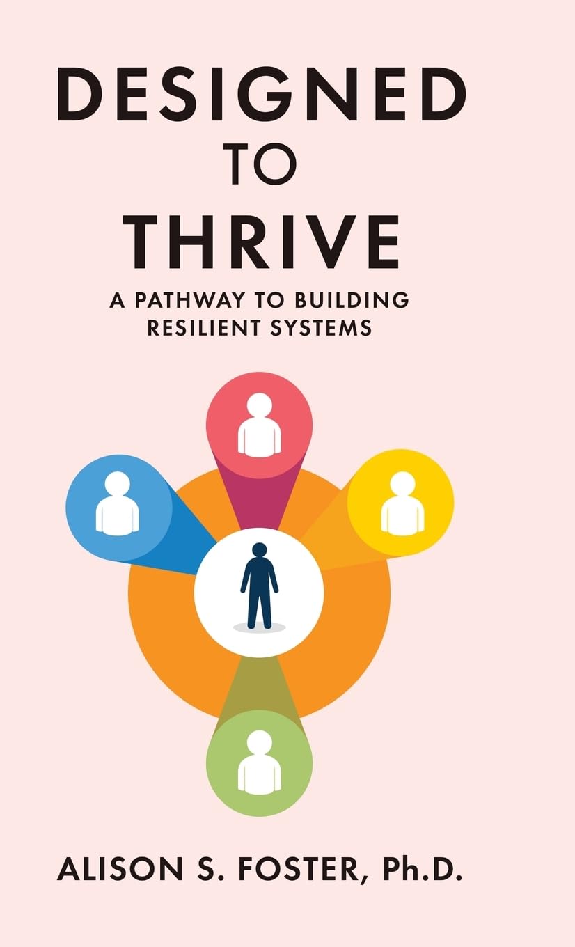 Designed To Thrive: A Pathway to Building Resilient Systems