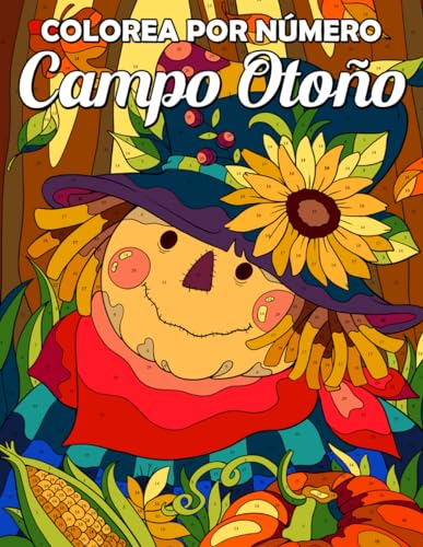 Colorea por Número Campo Otoño: Libro de Colorear de Temporada de Cosecha para Personas Mayores y Adultos, Páginas Meditativas de Pintar por Números con Calabazas, Setas, Hojas, Animales y Más