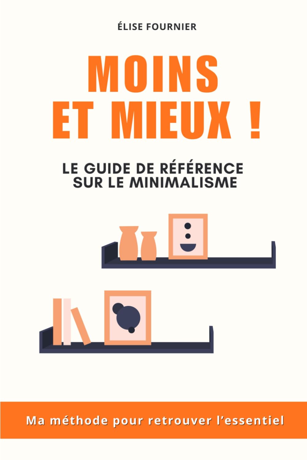 Moins & Mieux: Ma méthode pour simplifier sa vie, alléger son esprit et retrouver l’essentiel | Livre Minimalisme au Quotidien | Maison Minimaliste | L'Art du Minimalisme Zen