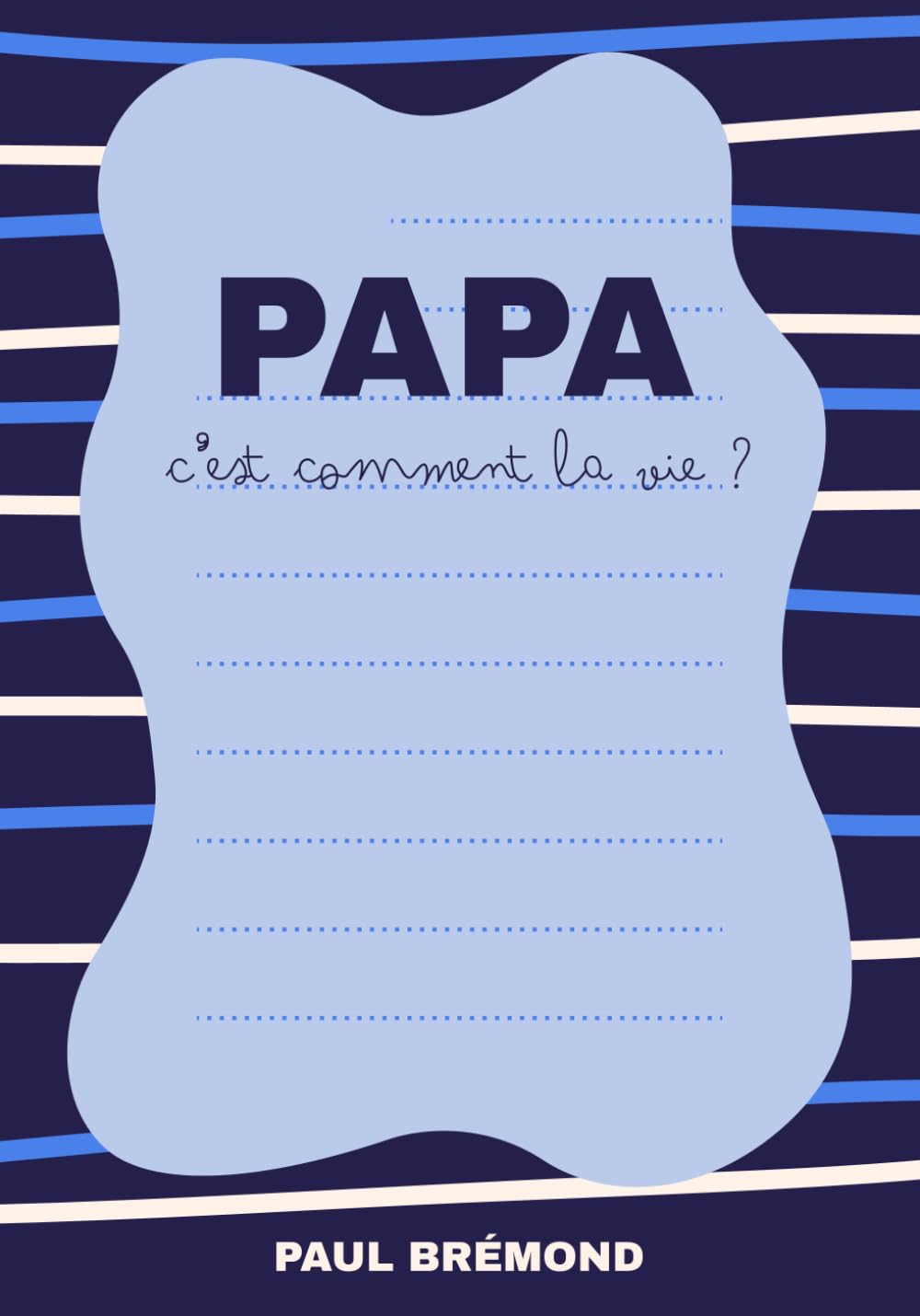 PAPA, C’EST COMMENT LA VIE ?