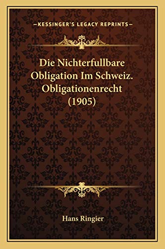 Die Nichterfullbare Obligation Im Schweiz. Obligationenrecht (1905) (German Edition)
