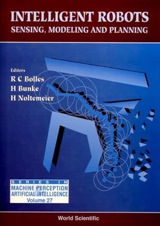 Intelligent Robots: Sensing, Modeling and Planning: 27 Intelligent Robots: Sensing, Modeling and Planning: 27 book cover