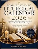 ROMAN CATHOLIC LITURGICAL CALENDAR 2026: Feast Days, Holy Days, Saints, Liturgical Seasons & Catholic Mass Readings A Complete Devotional Companion for the Catholic Faithful (English Edition)