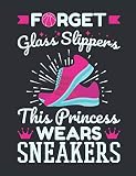 Forget Glass Slippers This Princess Wears Sneakers: Basketball Notebook for Girls, Blank Paperback Lined Book For Basketball Player to Write In, 150 pages, college ruled