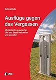Ausflüge gegen das Vergessen: NS-Gedenkorte zwischen Ulm und Basel, Natzweiler und Montafon