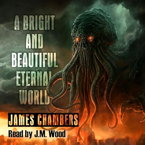 A Bright and Beautiful Eternal World Audiolivro Por James Chambers capa