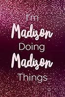 I'm Madison Doing Madison Things : Personalized Name Journal Writing Notebook for Girls and Women 1695477820 Book Cover
