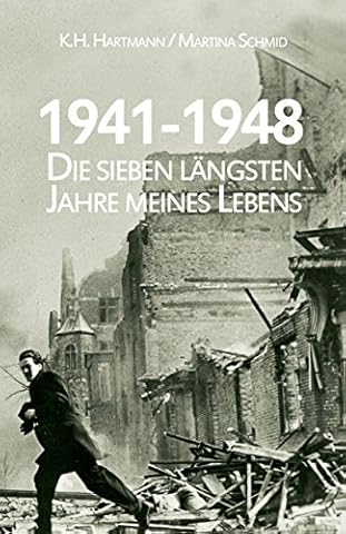 1941 - 1948: Die sieben l&auml;ngsten Jahre meines Lebens - Zeitzeugengeschichte