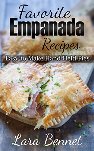 Favorite Empanada Recipes: Easy to Make Hand-Held Pies