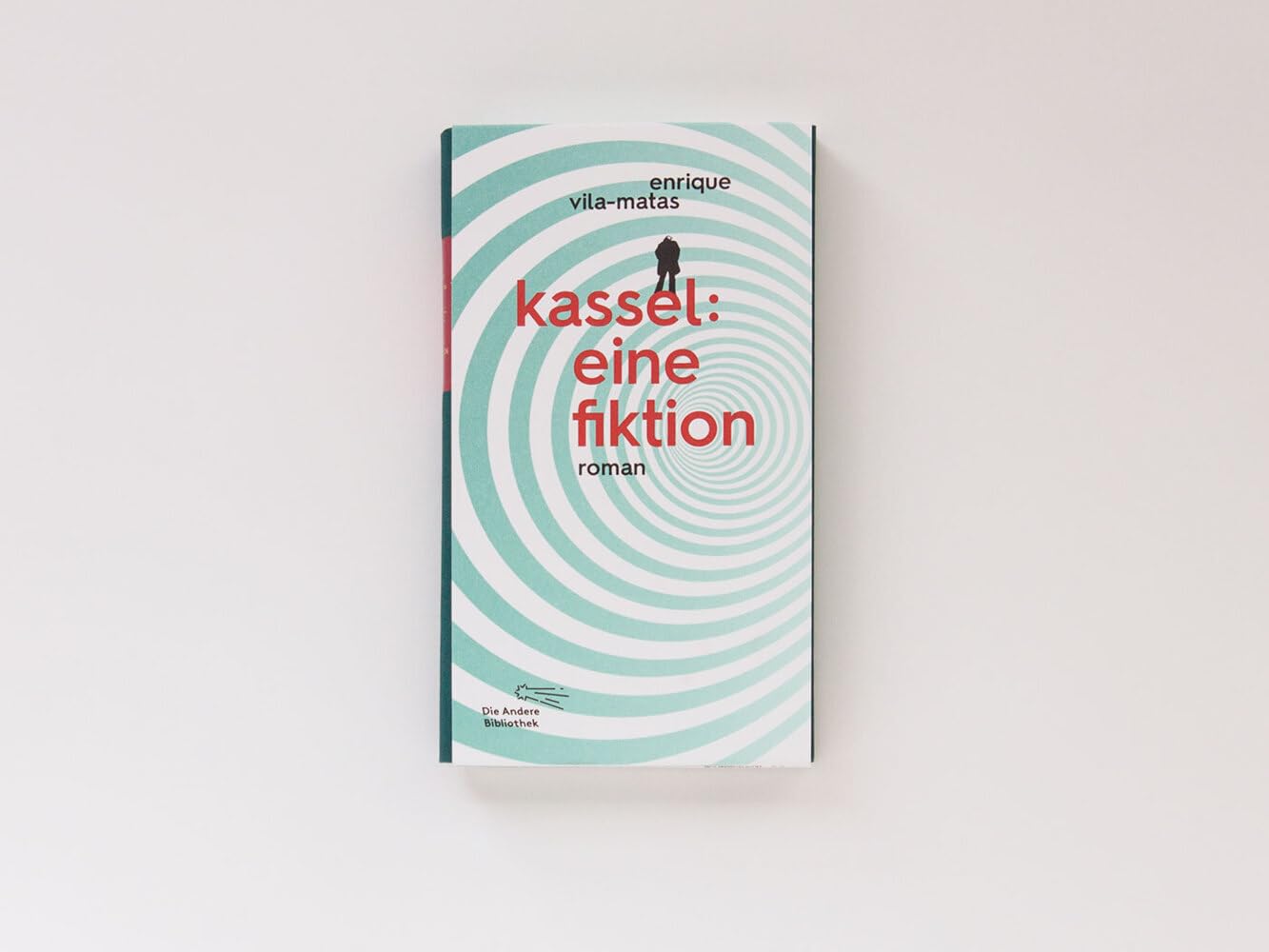 Kassel: eine Fiktion: Roman (Die Andere Bibliothek, Band 388)