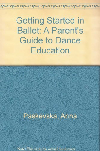 Getting Started in Ballet: A Parent's Guide to Dance Education