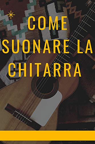 Come suonare la chitarra : Spiegazione su come suonare la chitarra in modo facile