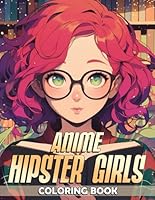 Anime Hipster Girls Coloring Book: Pretty Manga Characters in Hipster Outfits Coloring Pages Edgy Fashion Styles Illustrations for Adults &Teens Creativity and Relieve Stress B0DBLDW95C Book Cover