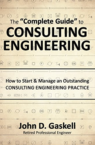 The Complete Guide to CONSULTING ENGINEERING: How to Start & Manage an Outstanding CONSULTING ENGINEERING PRACTICE