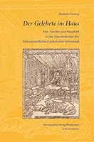 Der Gelehrte Im Haus: Ehe, Familie Und Haushalt in Der Standeskultur Der Fruhneuzeitlichen Universitat Helmstedt 3447102861 Book Cover