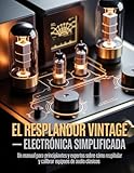 equipo hifi vintage segunda mano  El resplandor vintage Electrónica simplificada: Un manual para principiantes y expertos sobre cómo recapitular y calibrar equipos de audio clásicos.