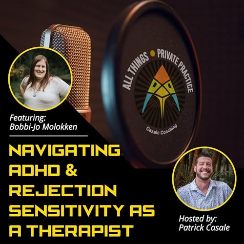 Episode 233: Navigating ADHD and Rejection Sensitivity as a Therapist [featuring Bobbi-Jo Molokken]