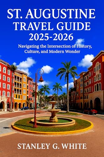 St Augustine Travel Guide 2025-2026: Navigating the intersection of History, Culture, and Modern Wonder.