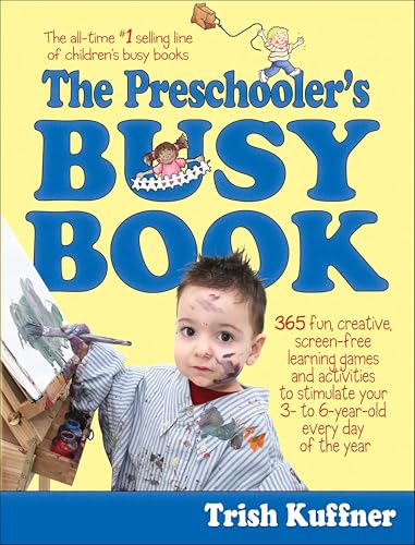 The Preschooler's Busy Book: 365 Fun, Creative, Screen-Free Learning Games and Activities to Stimulate Your 3- to 6-Year-Old Every Day of the Year