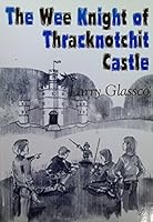 The Wee Knight of Thracknotchit Castle 1858217830 Book Cover