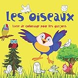 Les oiseaux Livre de coloriage pour les garçons.: Images drôles d'oiseaux à colorier Pour les garçons 4-8 ans. Apprendre et s'amuser. Bonne chance !!!