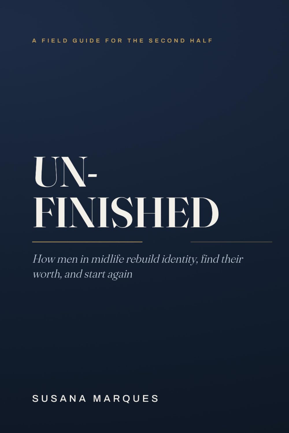 UNFINISHED: How Men in Midlife Rebuild Identity, Find Their Worth, and Start Again