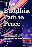 The Buddhist Path to Peace: Simple Practices for Modern Life Meditation Rituals and Shakyamuni's Teachings Volume 2 (The Philosophy and Practice of Buddhism)