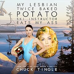 My Lesbian Twice Baked Potato Ski Instructor Eats My Ass Audiolibro Por Chuck Tingle arte de portada
